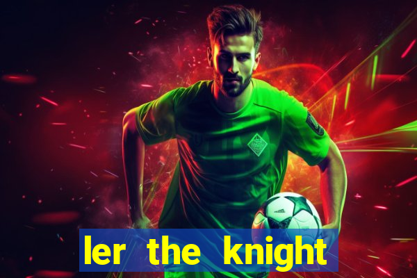 ler the knight king who returned with a god