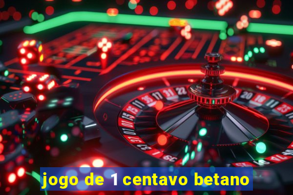 jogo de 1 centavo betano