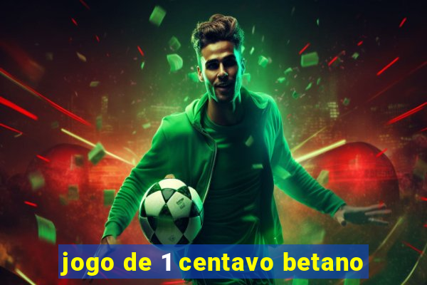 jogo de 1 centavo betano