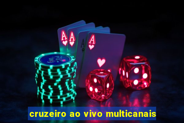 cruzeiro ao vivo multicanais