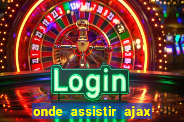 onde assistir ajax x fortuna sittard