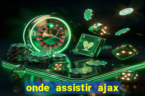 onde assistir ajax x fortuna sittard