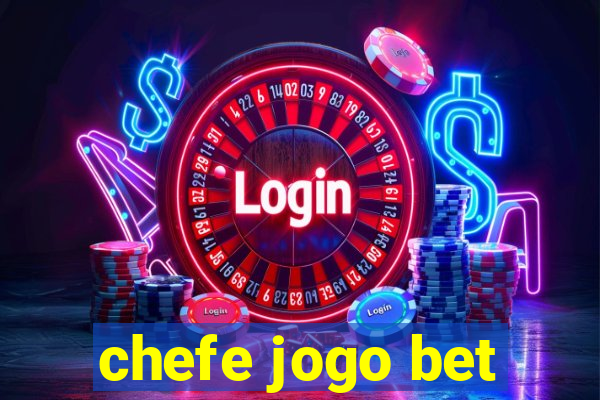 chefe jogo bet