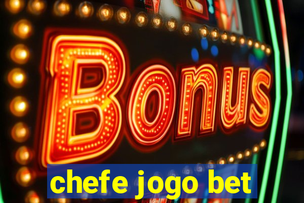 chefe jogo bet