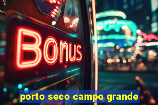 porto seco campo grande