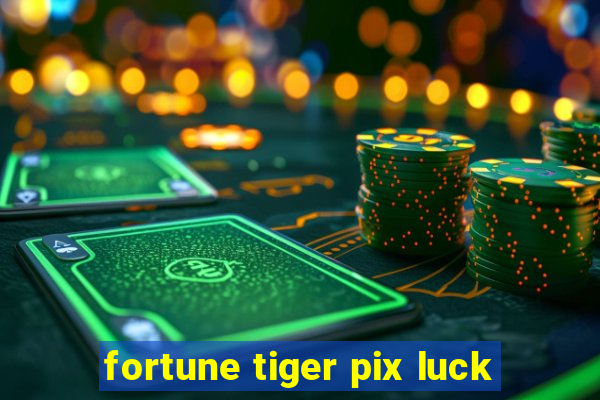 fortune tiger pix luck