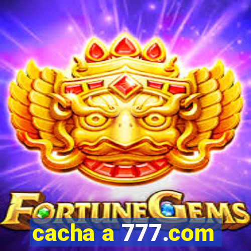 cacha a 777.com