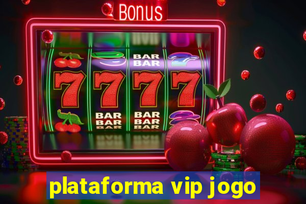 plataforma vip jogo