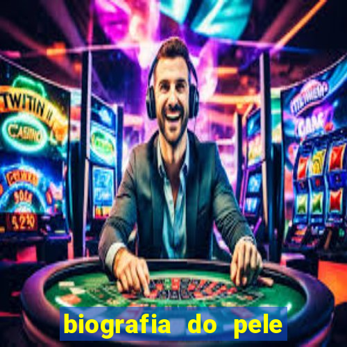 biografia do pele jogador de futebol