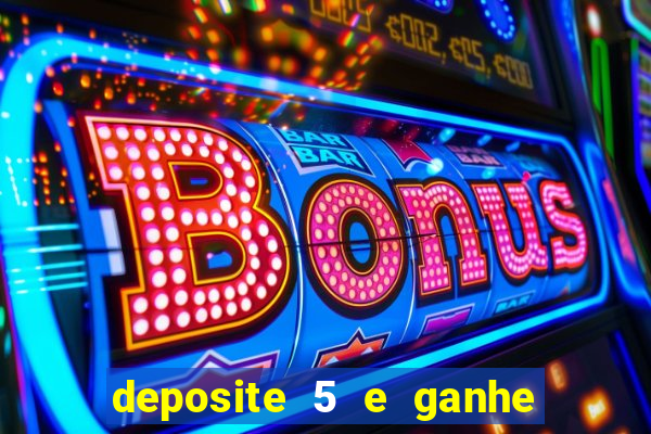 deposite 5 e ganhe 50 reais