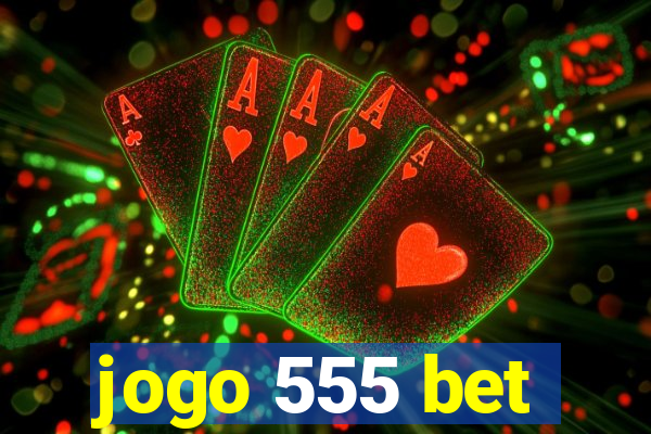 jogo 555 bet