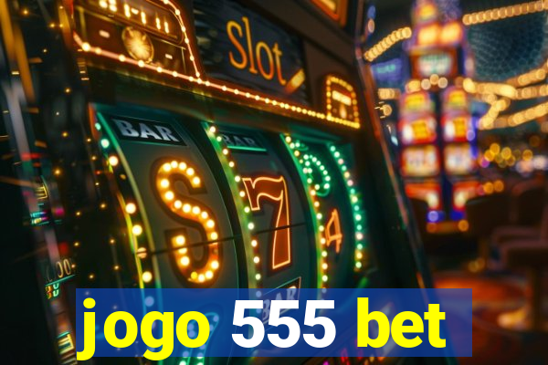 jogo 555 bet