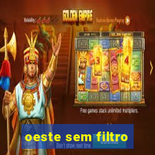 oeste sem filtro
