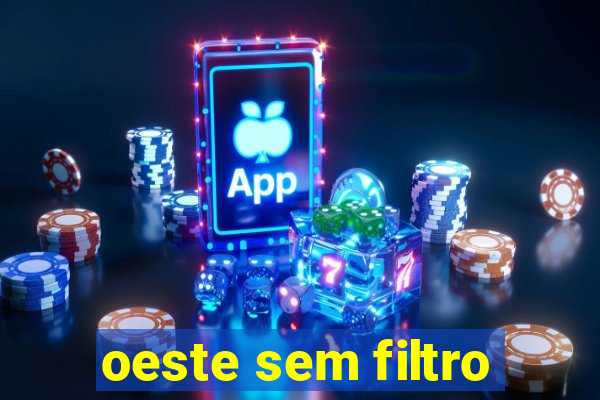 oeste sem filtro
