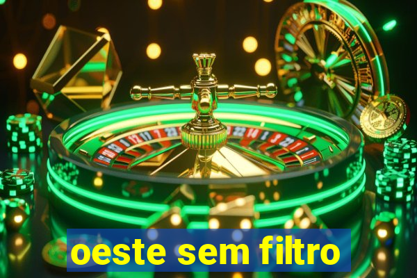 oeste sem filtro