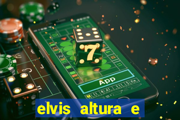 elvis altura e peso elvis presley altura