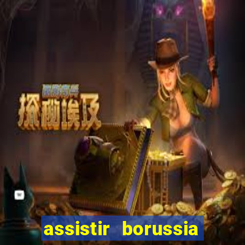 assistir borussia dortmund x barcelona futemax