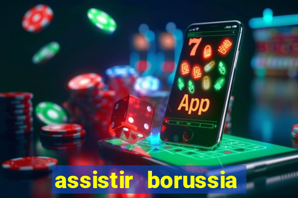 assistir borussia dortmund x barcelona futemax