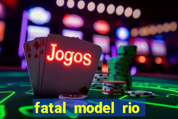 fatal model rio claro sp
