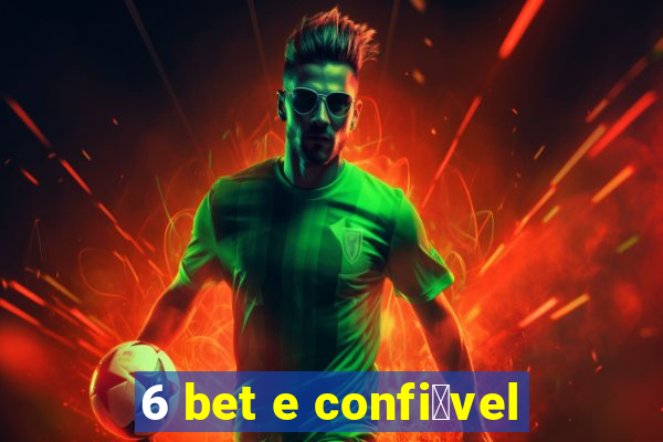 6 bet e confi谩vel