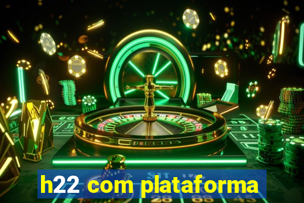 h22 com plataforma