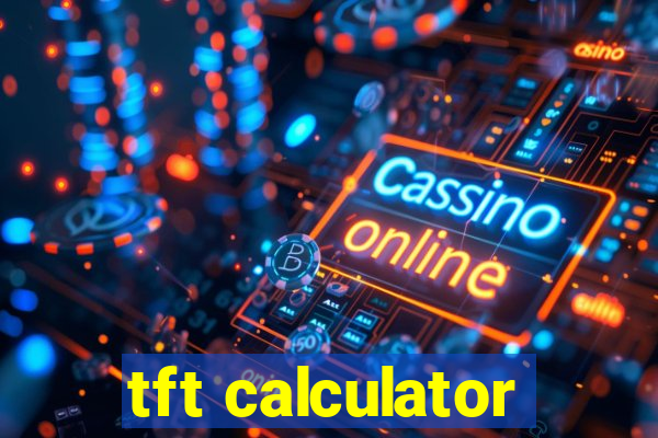 tft calculator