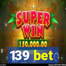 139 bet