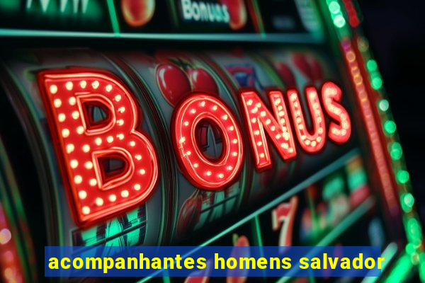 acompanhantes homens salvador