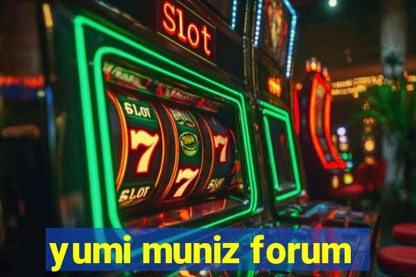 yumi muniz forum
