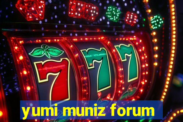 yumi muniz forum