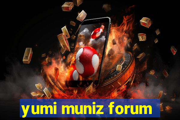 yumi muniz forum