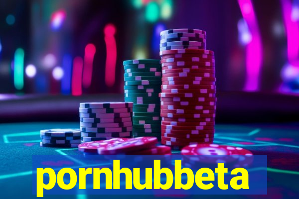 pornhubbeta