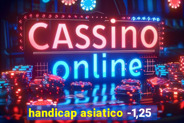 handicap asiatico -1,25
