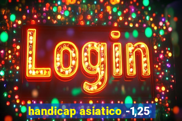 handicap asiatico -1,25