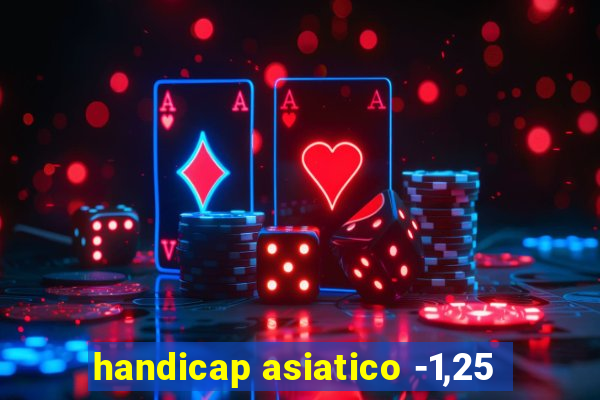 handicap asiatico -1,25