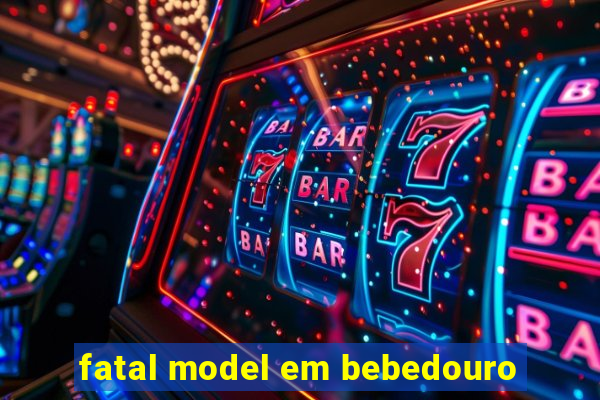 fatal model em bebedouro