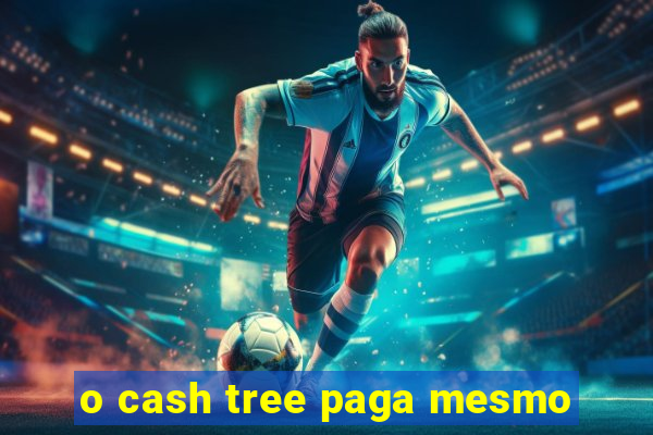 o cash tree paga mesmo