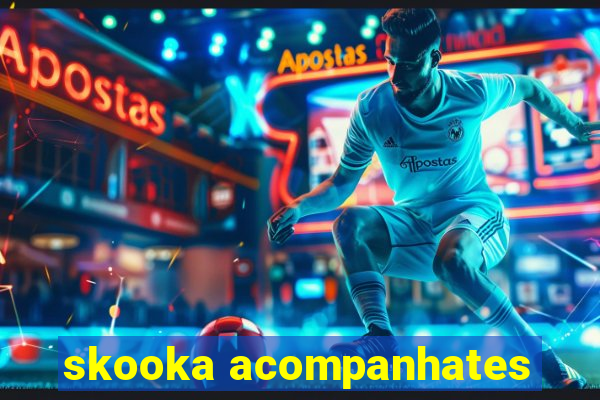 skooka acompanhates