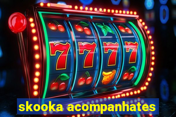 skooka acompanhates
