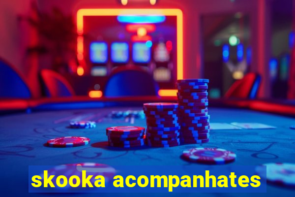 skooka acompanhates