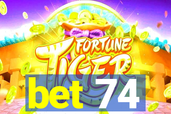 bet 74