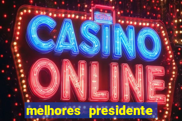 melhores presidente do brasil