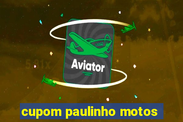 cupom paulinho motos