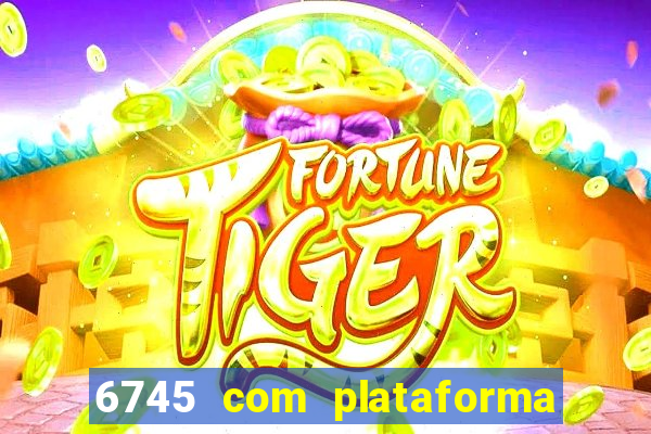 6745 com plataforma de jogos