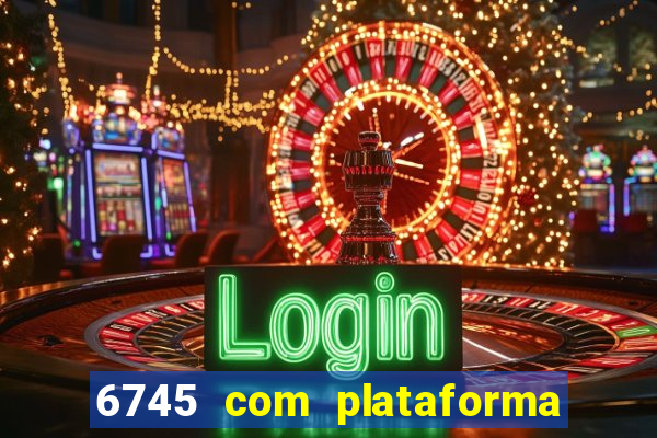 6745 com plataforma de jogos