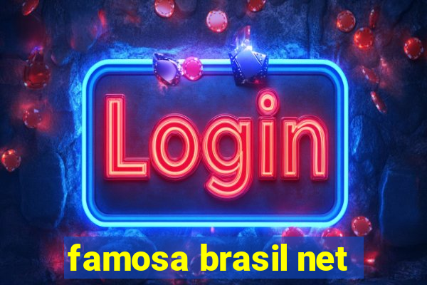 famosa brasil net