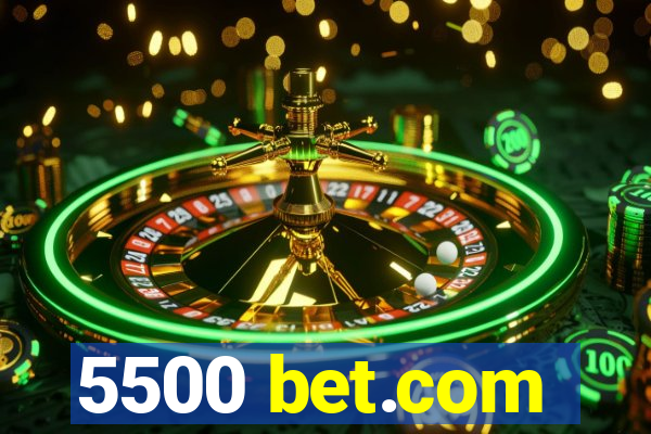 5500 bet.com