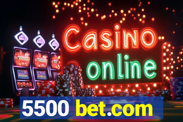 5500 bet.com