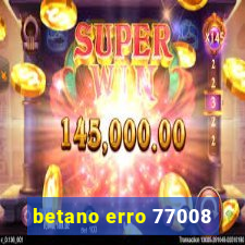 betano erro 77008