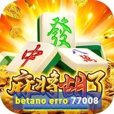 betano erro 77008